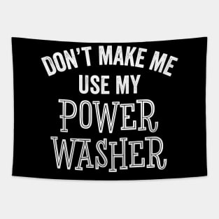 Funny Don't Make Me Use Power Washer Cleaning Tools Gift Tapestry