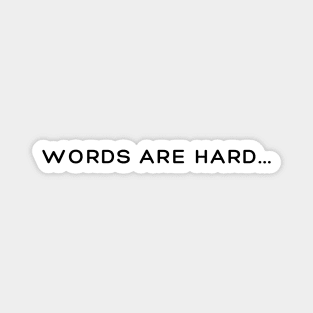 "Words Are Hard..." Magnet