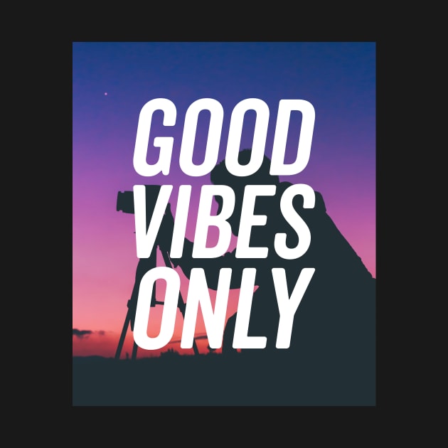 Good Vibes Only Photographers Life T-shirt by KazSells