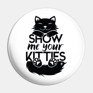 Show me your kitties Pin