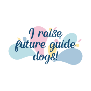 I Raise Future Guide Dogs - Color Splash Design T-Shirt