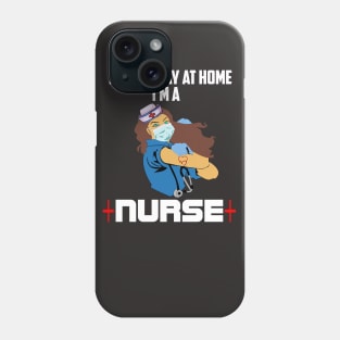 I cant stay at home Im a nurse nurse heroes gift Phone Case