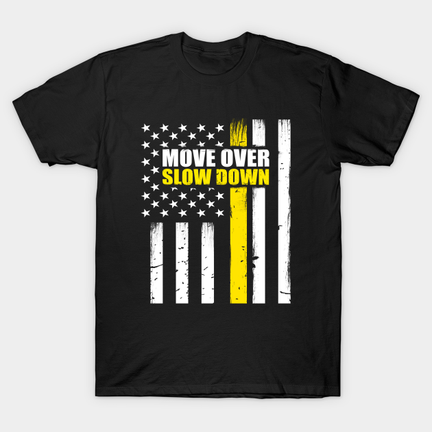 Tow Truck Driver Move Over Slow Down - Tow Truck Driver Flag - T-Shirt