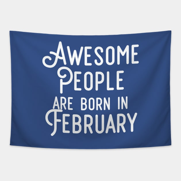 Awesome People Are Born In February (White Text) Tapestry by inotyler