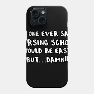 No One Ever Said Nursing School Would Be Easy But...Damn!! Phone Case