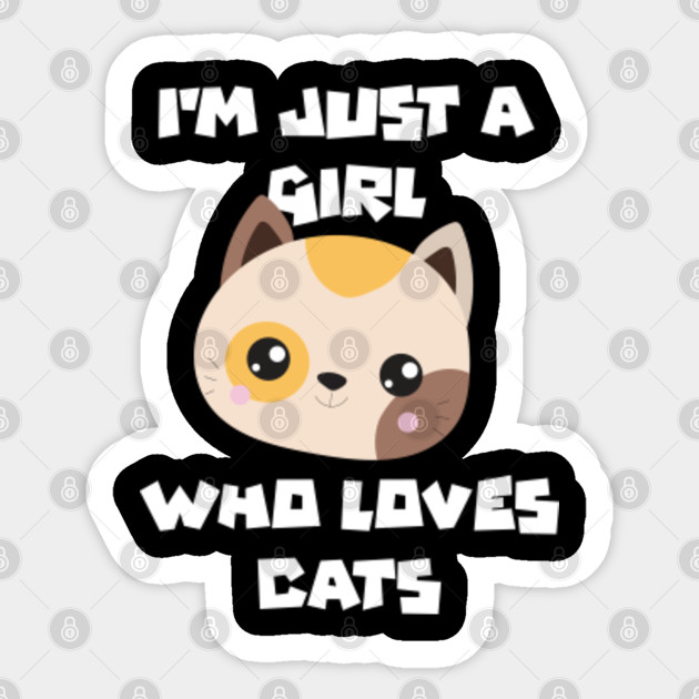 I M Just A Girl Who Loves Cats Just A Girl Who Loves Cats