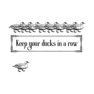 Keep Your Ducks in a Row T-Shirt