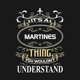 Martines Name Shirt It's A Martines Thing You Wouldn't Understand T-Shirt