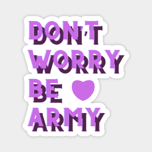 Don't Worry Be ARMY BTS Magnet