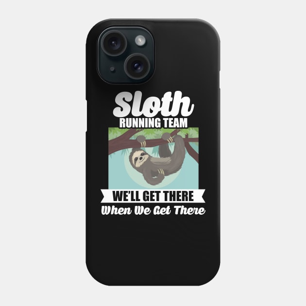 Sloth Running Team Get There When We Get There Phone Case by theperfectpresents