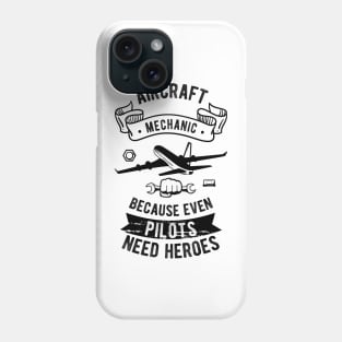 Aircraft Mechanic Because Even Pilots Need Heroes Phone Case