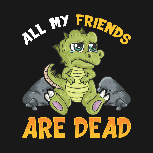 Cute All My Friends Are Dead Funny Dinosaur Pun by theperfectpresents