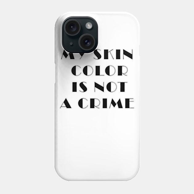my skin color is not a crime funny gift Phone Case by Zekkanovix ART