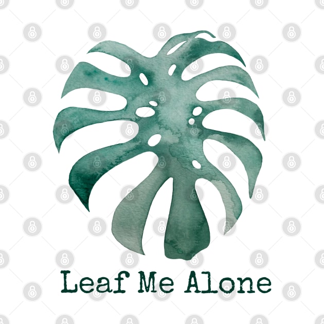 Leaf Me Alone - Monstera Deliciosa by JJacobs