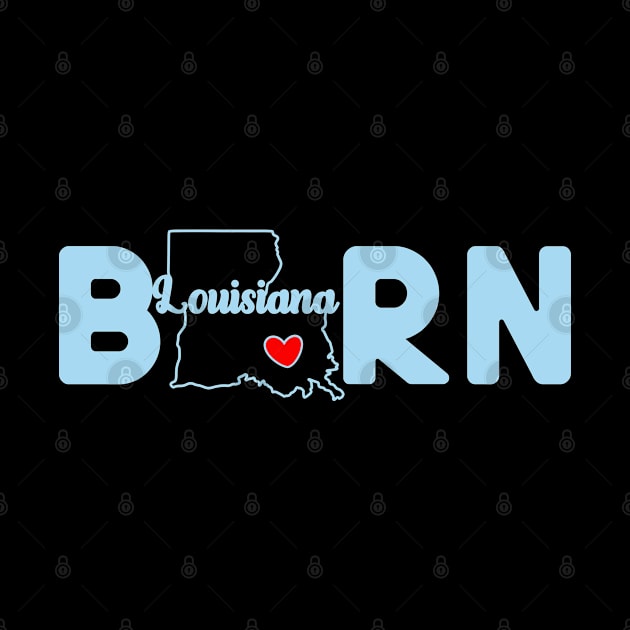 Louisiana Born with State Outline of Louisiana in the word Born by tropicalteesshop