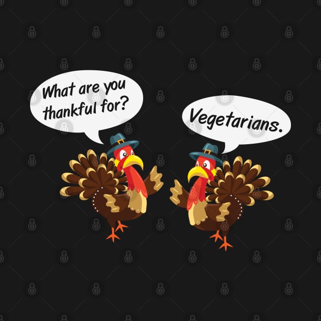 What are you thankful for? Vegetarians Funny Vegan Thanksgiving gift by BadDesignCo