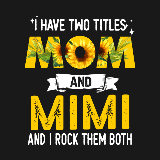 I Have Two Titles Mom And Mimi by jonetressie