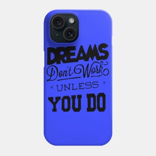 Dreams Don't Work - Follow Your Dreams - Chase Your Dreams - Motivational Words Sayings Phone Case