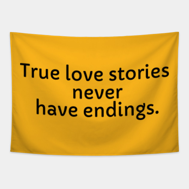 True Love Stories Never Have Endings Love Sweet Quotes For Couple Tapestry Teepublic