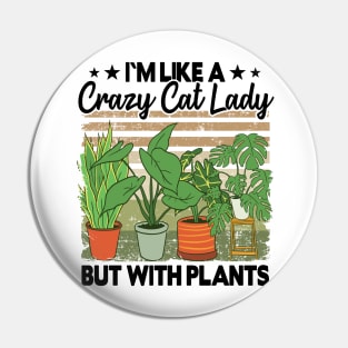 Crazy Cat Lady But With Plants Funny Plant Lovers Gift Gardening Mom Pin