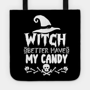 Witch Better Have My Candy - Halloween funny Tote