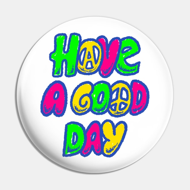 Have A Good Day Pin by METROFAZZ