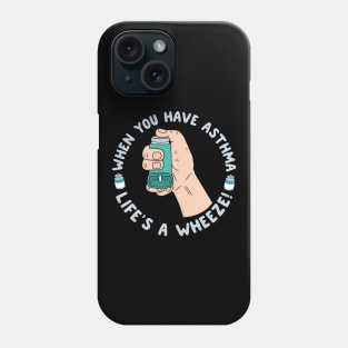 When You Have Asthma Life's A Wheeze | Asthma Phone Case