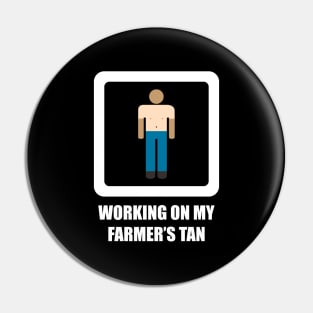 Working on My Farmer's Tan Pin