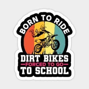 Born To Ride Dirt Bikes Forced To Go To School Magnet