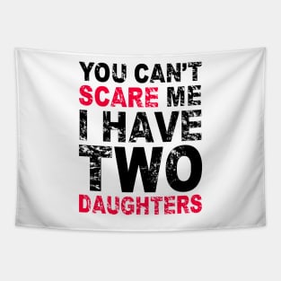 You Can't Scare Me I Have Two Daughters Tapestry