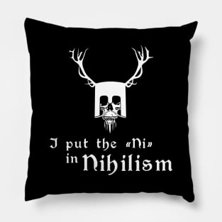 I put the NI in Nihilism Pillow