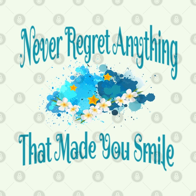 Never regret anything that made you smile .. by MeAsma