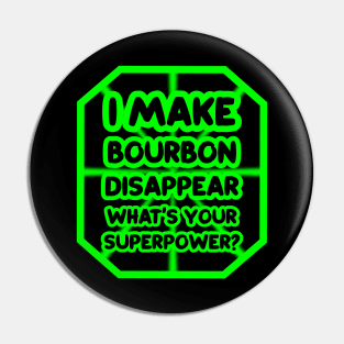 I make bourbon disappear, what's your superpower? Pin