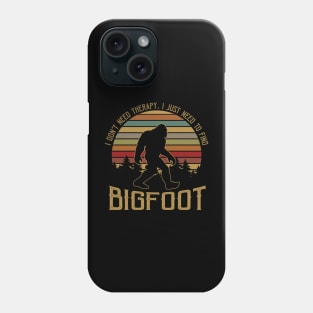 I don't need therapy, i just need to find Bigfoot Phone Case