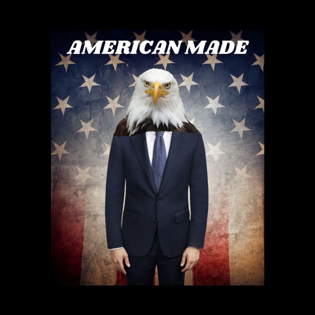 THE AMERICAN BALD EAGLE MAN SAYS AMERICAN MADE by Bristlecone Pine Co.