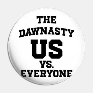 The Dawnasty - Us Vs. Everyone v2 Pin