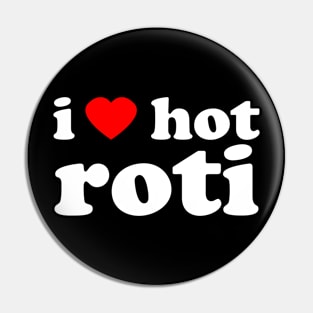 I Love Hot Roti | Trini Food | I Love Trinidad And Tobago | Trinidad Slang Pin