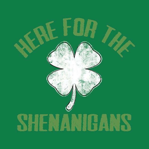 Just Here For The Shenanigans Funny St Patricks Day Men Women and Kids by TheMjProduction