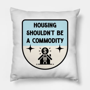 Housing Shouldnt Be A Commodity - Anti Landlord Pillow