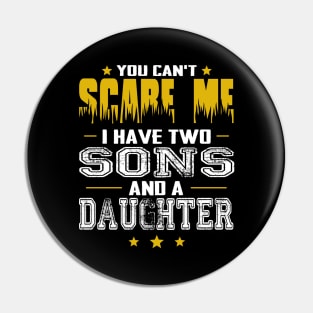 You can't scare me i have two sons and a daughter father's day gift Pin