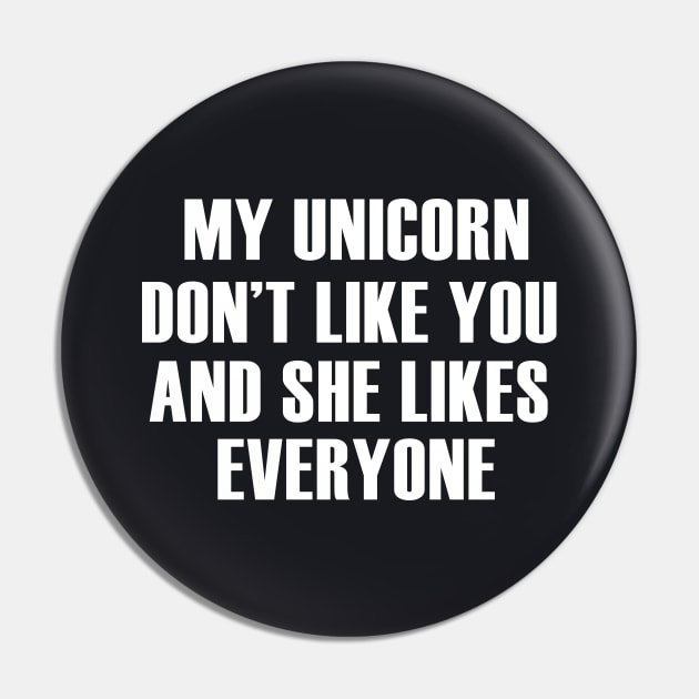 My Unicorn Dont Like You And She Likes Everyone Unicorn Pin by huepham613