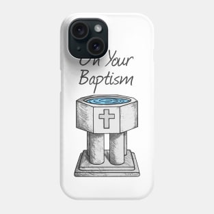 On Your Baptism, Christian Church Font Phone Case