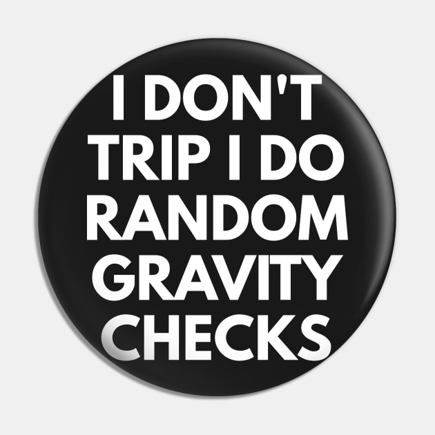 I Don't Trip I Do Random Gravity Checks Pin by coffeeandwinedesigns