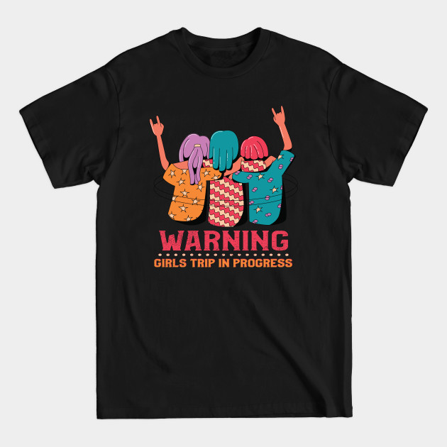 Disover Warning Girls Trip In Progress - Girls Trip - T-Shirt