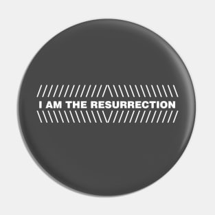 I am the resurrection, fade, white Pin