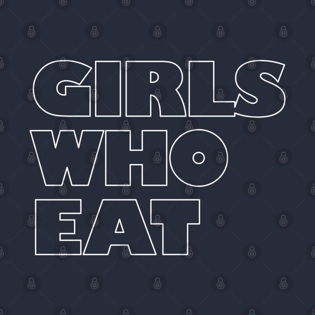 Girls Who Eat - White Outline by not-lost-wanderer