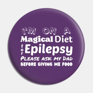 Magical Diet for Epilepsy - Ask My Dad T-Shirt Pin