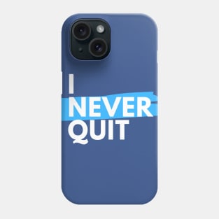 I Never Quit Phone Case