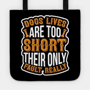 Dogs lives are too short Their only fault really  T Shirt For Women Men Tote