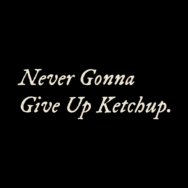 Never Gonna Give Up Ketchup by TV Dinners